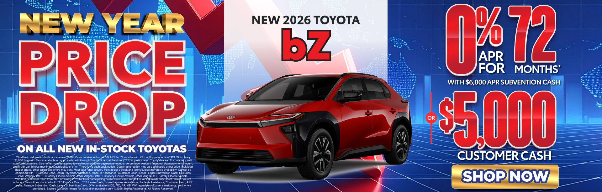 NEW 2026 TOYOTA bZ	"0% APR FOR 72 MONTHS* WITH $6,000 APR S