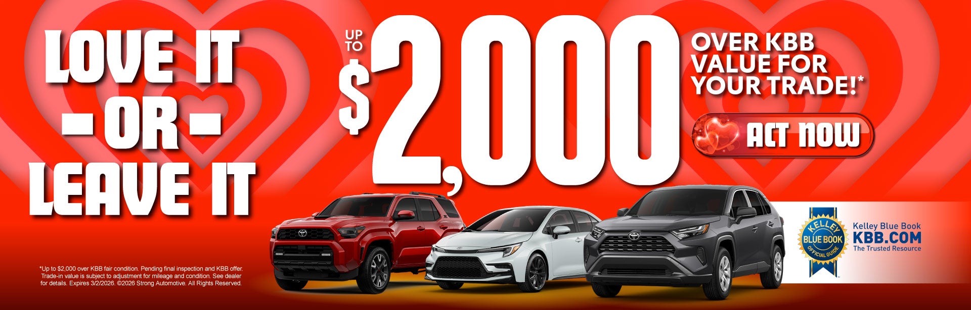 "LOVE IT - OR - LEAVE IT "	"UP TO $2,000 OVER KBB VALUE FOR 