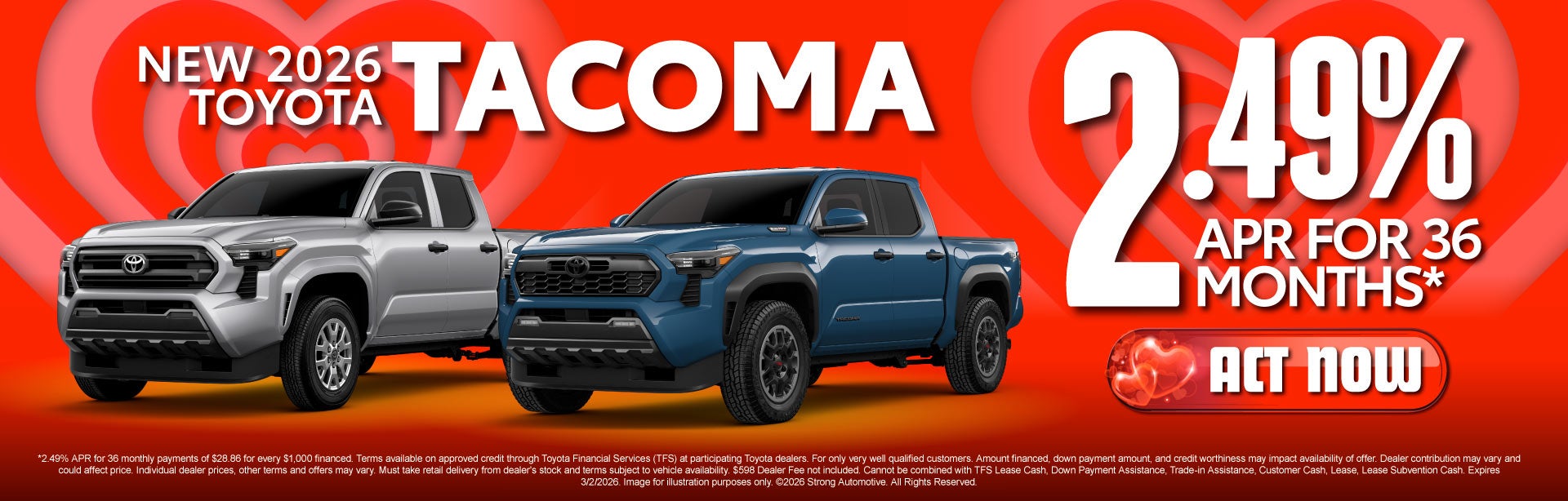 NEW 2026 TOYOTA TACOMA	"2.49% APR FOR 36 MONTHS* "