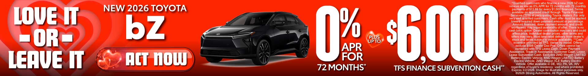 NEW 2026 TOYOTA bZ	0% APR FOR 72 MONTHS* PLUS UP TO $6,000 TFS FINANCE SUBVENTION CASH**