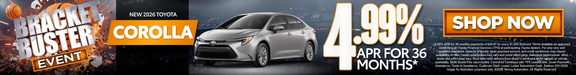 NEW 2026 TOYOTA COROLLA	4.99% APR FOR 36 MOS*