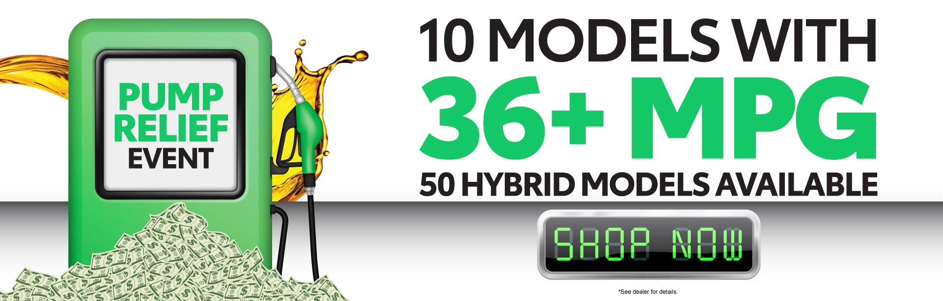 PUMP RELIEF EVENT 	"10 MODELS WITH 36+ MPG 50 HYBRID MODELS 