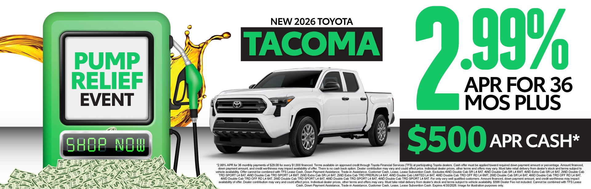 NEW 2026 TOYOTA TACOMA	2.99% APR FOR 36 MOS PLUS $500 APR Ca