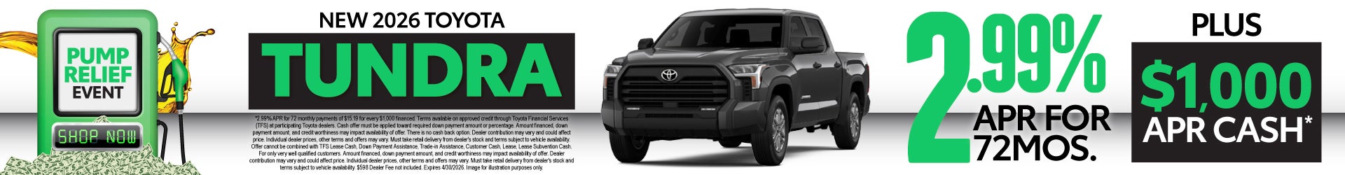NEW 2026 TOYOTA TUNDRA	2.99% APR FOR 72 MOS PLUS $1,000 APR Cash*